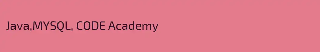 Java,MYSQL, CODE Academy